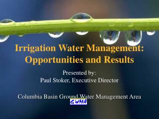 Irrigation Water Management: Opportunities and Results Presented by:
