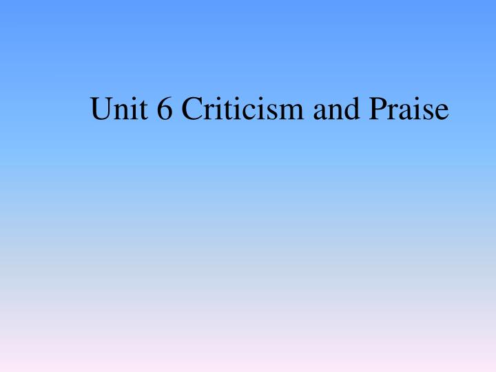 unit 6 criticism and praise