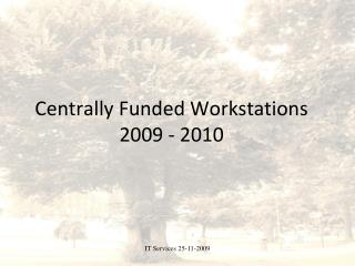Centrally Funded Workstations 2009 - 2010