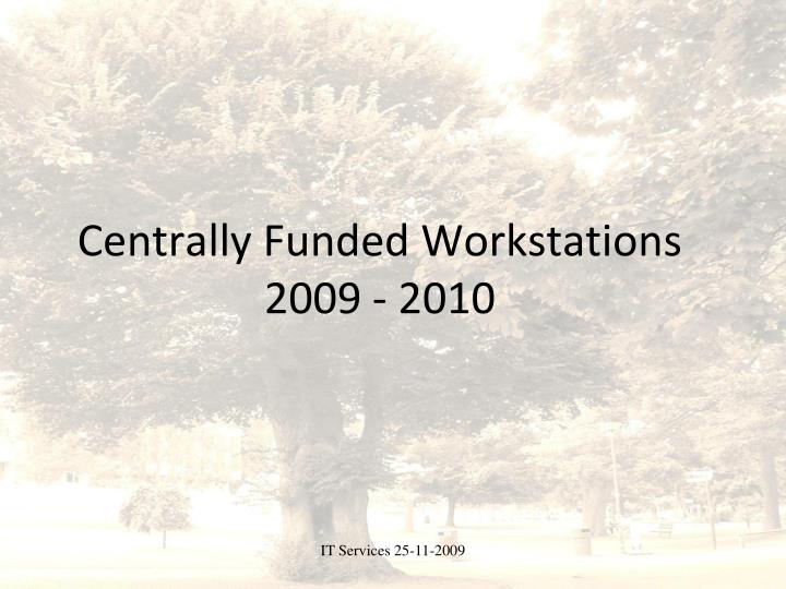 centrally funded workstations 2009 2010