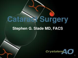 Cataract Surgery Stephen G. Slade MD, FACS