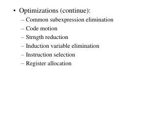 Optimizations (continue): Common subexpression elimination Code motion Strngth reduction
