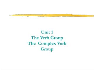 Unit 1 The Verb Group The Complex Verb Group