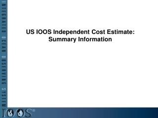 US IOOS Independent Cost Estimate: Summary Information