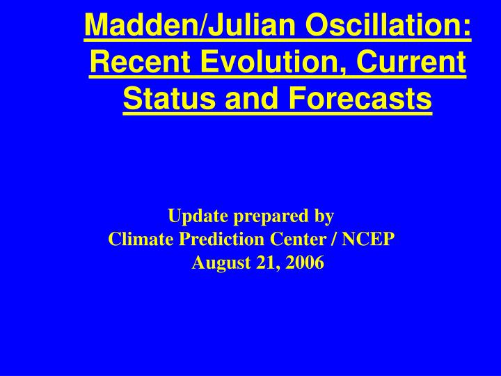 madden julian oscillation recent evolution current status and forecasts