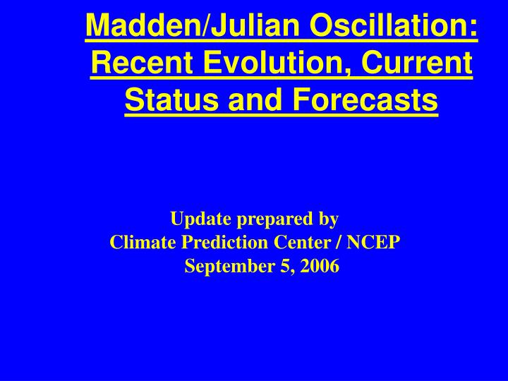 madden julian oscillation recent evolution current status and forecasts