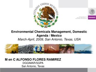 M en C ALFONSO FLORES RAMIREZ DGGIMAR/SGPA San Antonio, Texas