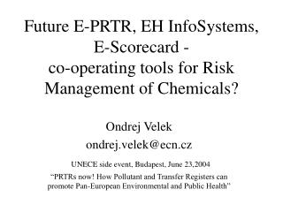 Future E-PRTR, EH InfoSystems, E-Scorecard - co-operating tools for Risk Management of Chemicals?