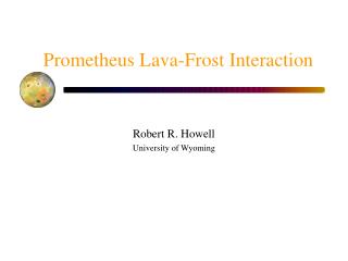 Prometheus Lava-Frost Interaction