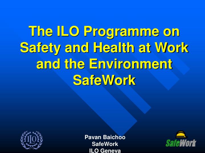 the ilo programme on safety and health at work and the environment safework