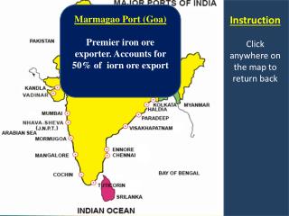 Marmagao Port (Goa) Premier iron ore exporter. Accounts for 50% of iorn ore export