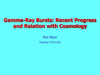 Gamma-Ray Bursts: Recent Progress and Relation with Cosmology Dai Zigao Nanjing University