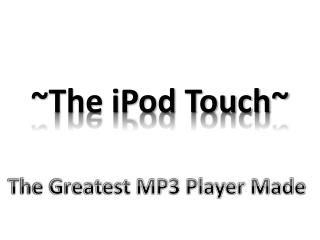 ~The iPod Touch~