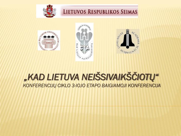 kad lietuva nei sivaik iot konferencij ciklo 3 iojo etapo baigiamoji konferencija