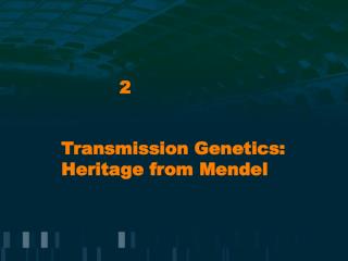 Transmission Genetics: Heritage from Mendel
