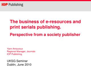 The business of e-resources and print serials publishing. Perspective from a society publisher