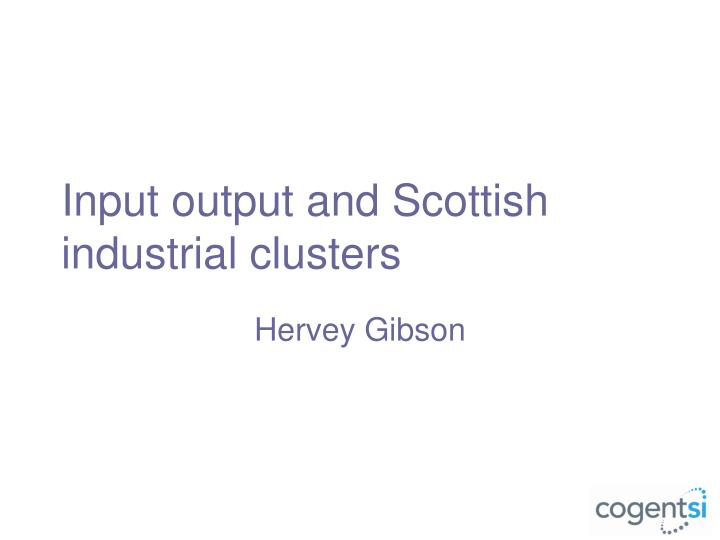 input output and scottish industrial clusters