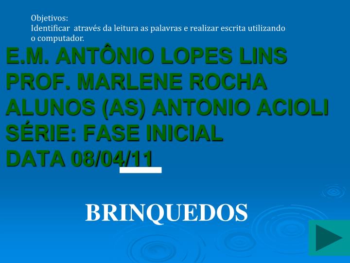 e m ant nio lopes lins prof marlene rocha alunos as antonio acioli s rie fase inicial data 08 04 11