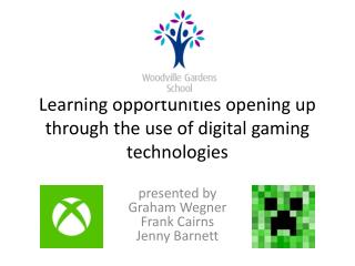 Learning opportunities opening up through the use of digital gaming technologies
