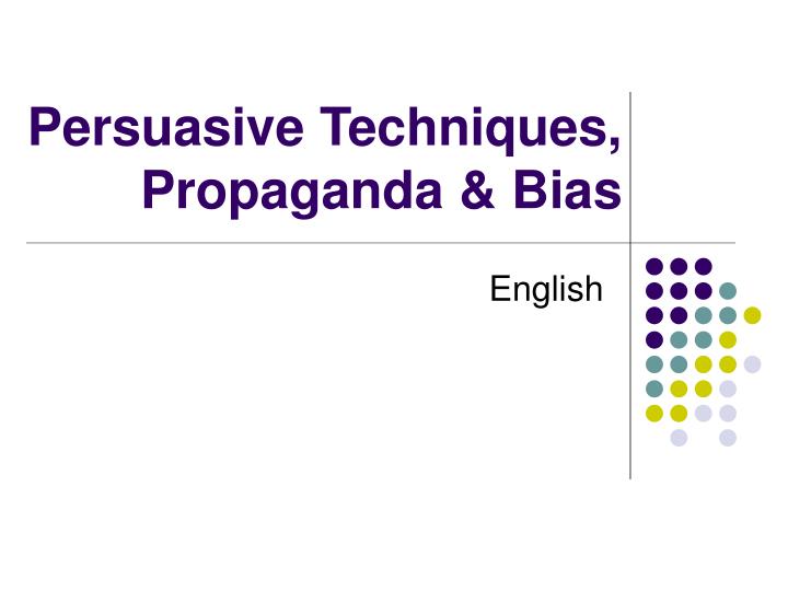 persuasive techniques propaganda bias