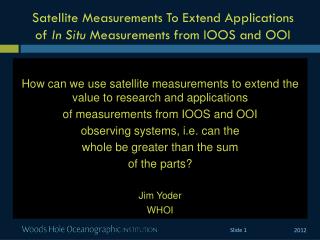 Satellite Measurements To Extend Applications of In Situ M easurements from IOOS and OOI