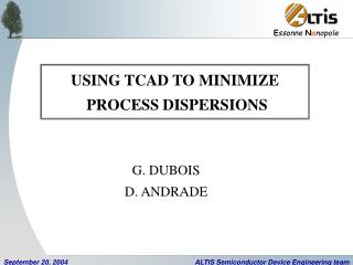 USING TCAD TO MINIMIZE PROCESS DISPERSIONS