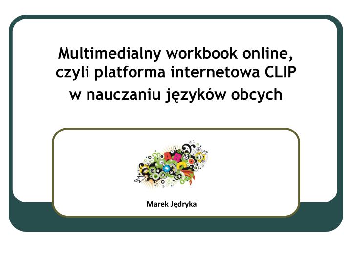 multimedialny workbook online czyli platforma internetowa clip w nauczaniu j zyk w obcych