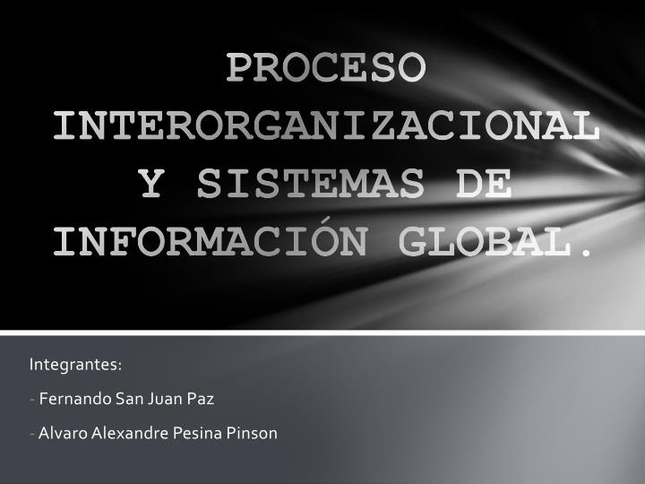 proceso interorganizacional y sistemas de informaci n global