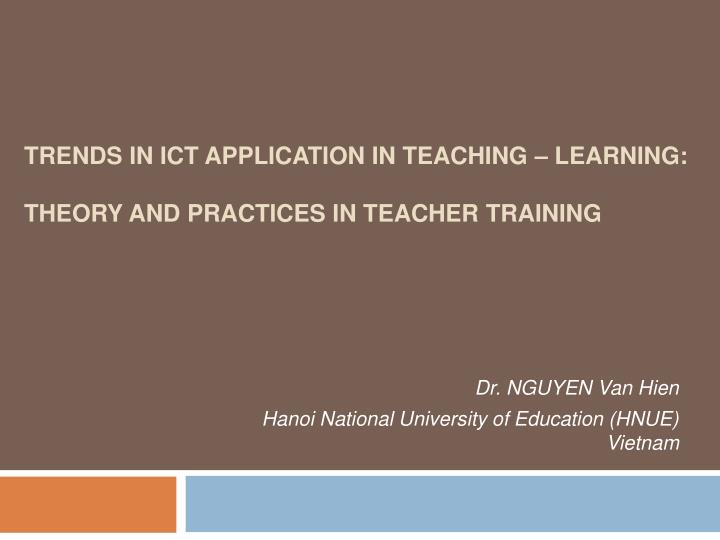trends in ict application in teaching learning theory and practices in teacher training