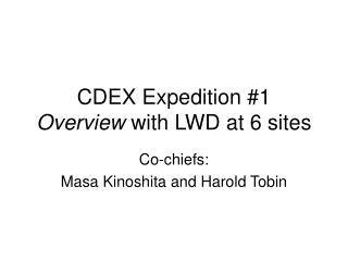 CDEX Expedition #1 Overview with LWD at 6 sites