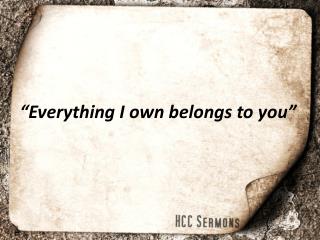 everything i own belongs to you