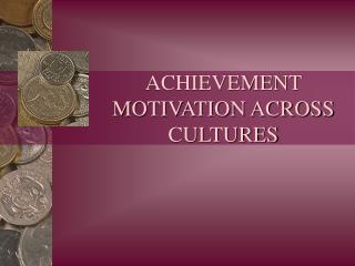 ACHIEVEMENT MOTIVATION ACROSS CULTURES