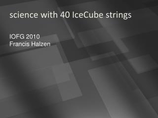 science with 40 IceCube strings