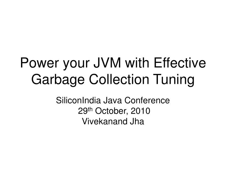 power your jvm with effective garbage collection tuning