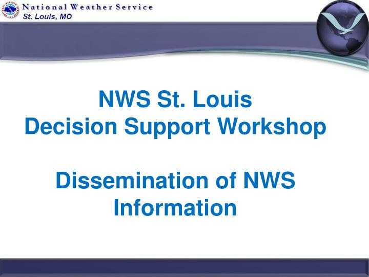 nws st louis decision support workshop dissemination of nws information