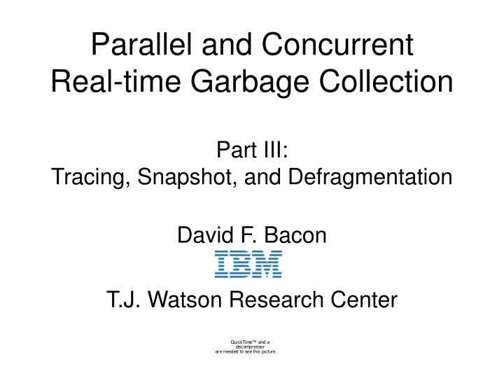 parallel and concurrent real time garbage collection part iii tracing snapshot and defragmentation