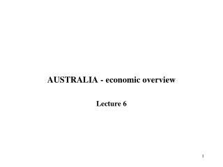 AUSTRALIA - economic overview Lecture 6