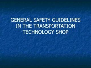 GENERAL SAFETY GUIDELINES IN THE TRANSPORTATION TECHNOLOGY SHOP