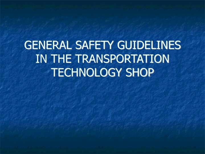 general safety guidelines in the transportation technology shop