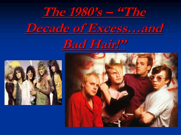 the 1980 s the decade of excess and bad hair