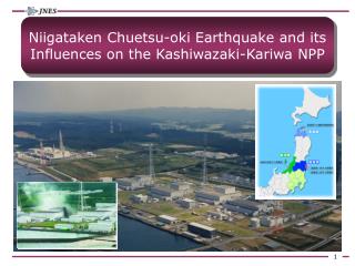 Niigataken Chuetsu-oki Earthquake and its Influences on the Kashiwazaki-Kariwa NPP