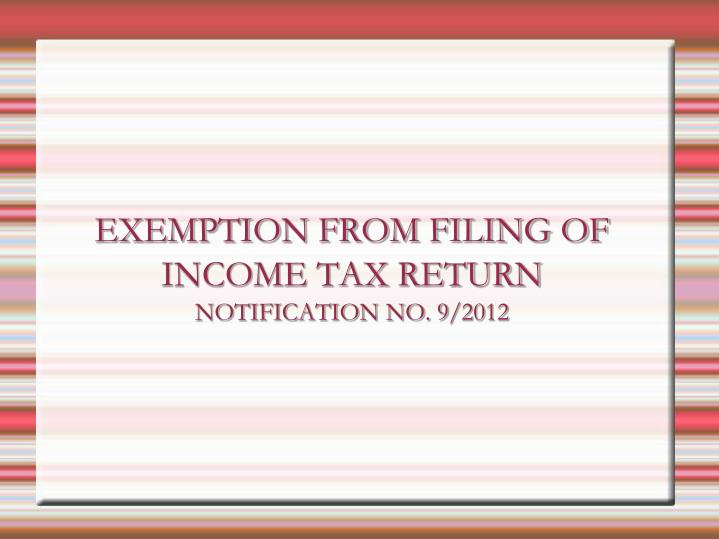 exemption from filing of income tax return notification no 9 2012