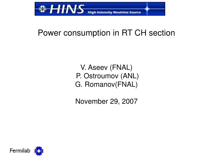 power consumption in rt ch section v aseev fnal p ostroumov anl g romanov fnal november 29 2007