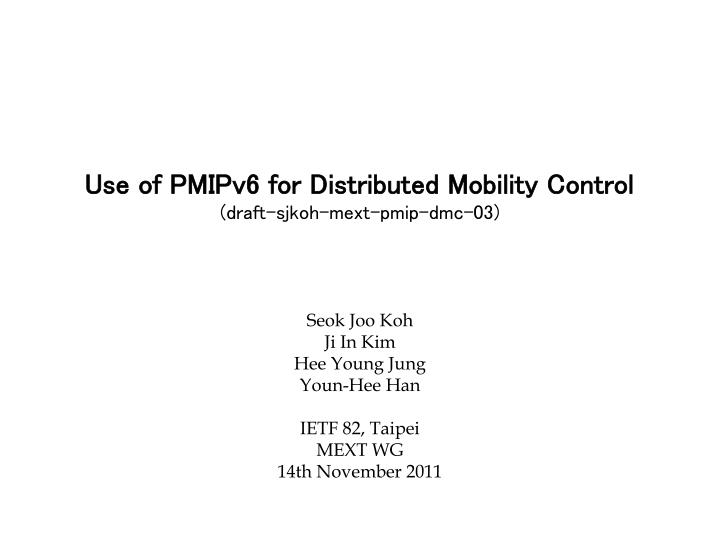 use of pmipv6 for distributed mobility control draft sjkoh mext pmip dmc 03