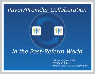 Payer/Provider Collaboration in the Post-Reform World