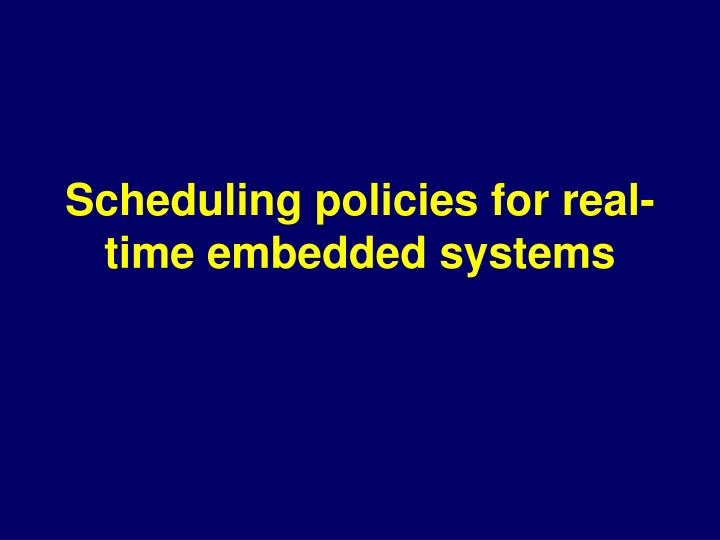 scheduling policies for real time embedded systems