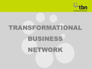 TRANSFORMATIONAL BUSINESS NETWORK