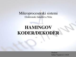 Mikroprocesorski sistemi Elektronski fakultet u Nišu HAMINGOV KODER/DEKODER