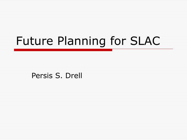 future planning for slac