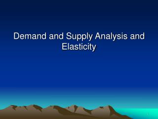 Demand and Supply Analysis and Elasticity